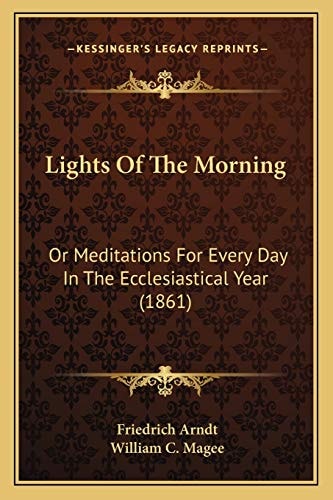 Lights Of The Morning: Or Meditations For Every Day In The Ecclesiastical Year (1861)