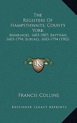 The Registers Of Hampsthwaite, County York: Marriages, 1603-1807; Baptisms, 1603-1794; Burials, 1603-1794 (1902)