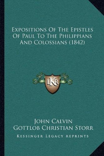 Expositions Of The Epistles Of Paul To The Philippians And Colossians (1842)