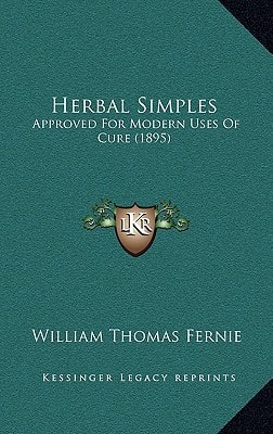 Herbal Simples: Approved For Modern Uses Of Cure (1895)