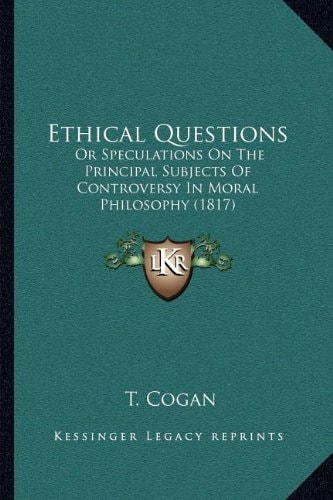 Ethical Questions: Or Speculations On The Principal Subjects Of Controversy In Moral Philosophy (1817)