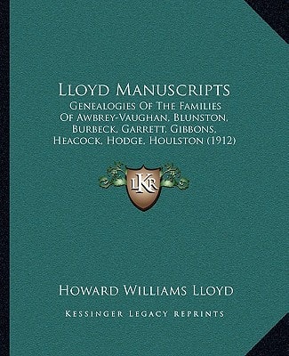 Lloyd Manuscripts: Genealogies Of The Families Of Awbrey-Vaughan, Blunston, Burbeck, Garrett, Gibbons, Heacock, Hodge, Houlston (1912)
