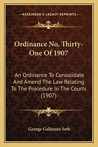 Ordinance No. Thirty-One Of 1907: An Ordinance To Consolidate And Amend The Law Relating To The Procedure In The Courts (1907)