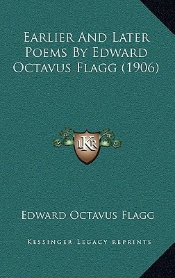 Earlier And Later Poems By Edward Octavus Flagg (1906)