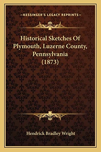 Historical Sketches Of Plymouth, Luzerne County, Pennsylvania (1873)