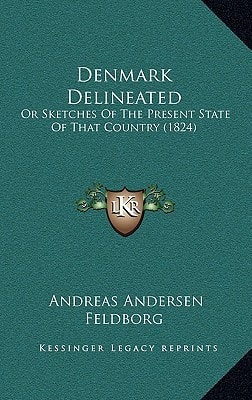 Denmark Delineated: Or Sketches Of The Present State Of That Country (1824)