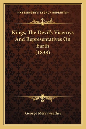 Kings, The Devil's Viceroys And Representatives On Earth (1838)