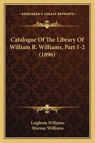 Catalogue Of The Library Of William R. Williams, Part 1-2 (1896)