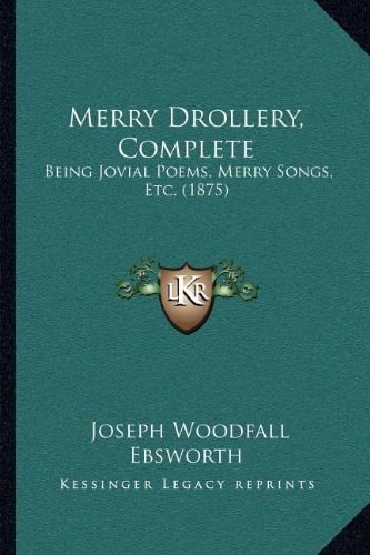 Merry Drollery, Complete: Being Jovial Poems, Merry Songs, Etc. (1875)