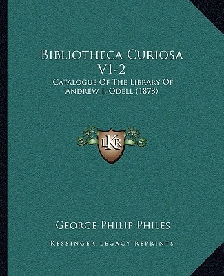 Bibliotheca Curiosa V1-2: Catalogue Of The Library Of Andrew J. Odell (1878)
