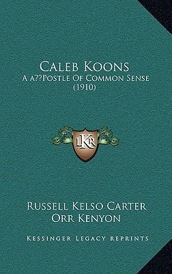 Caleb Koons: A ‘Postle Of Common Sense (1910)
