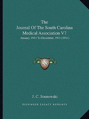 The Journal Of The South Carolina Medical Association V7: January, 1911 To December, 1911 (1911)