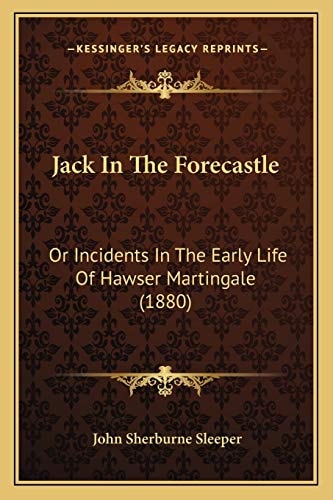 Jack In The Forecastle: Or Incidents In The Early Life Of Hawser Martingale (1880)
