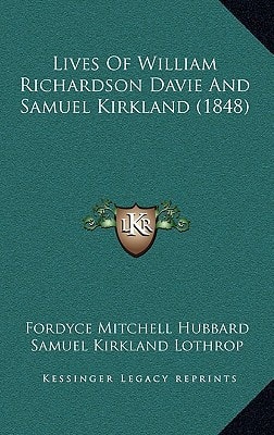 Lives Of William Richardson Davie And Samuel Kirkland (1848)