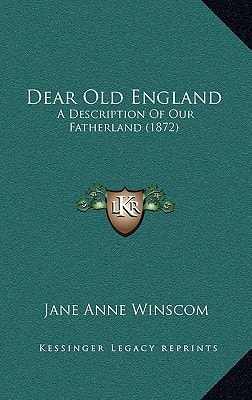 Dear Old England: A Description Of Our Fatherland (1872)