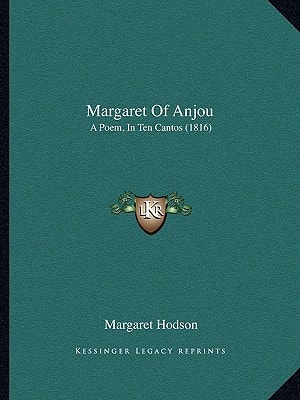 Margaret Of Anjou: A Poem, In Ten Cantos (1816)
