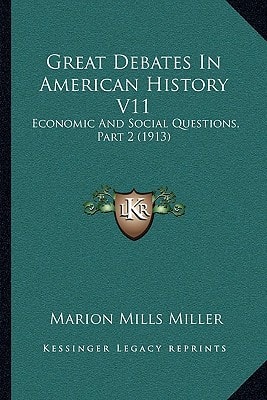 Great Debates In American History V11: Economic And Social Questions, Part 2 (1913)