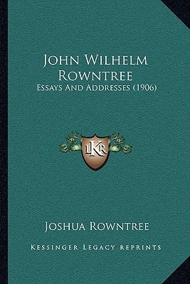 John Wilhelm Rowntree: Essays And Addresses (1906)