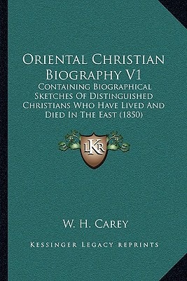 Oriental Christian Biography V1: Containing Biographical Sketches Of Distinguished Christians Who Have Lived And Died In The East (1850)