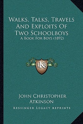 Walks, Talks, Travels And Exploits Of Two Schoolboys: A Book For Boys (1892)