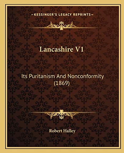 Lancashire V1: Its Puritanism And Nonconformity (1869)