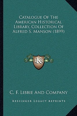 Catalogue Of The American Historical Library, Collection Of Alfred S. Manson (1899)