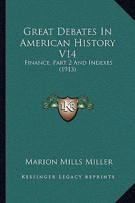 Great Debates In American History V14: Finance, Part 2 And Indexes (1913)