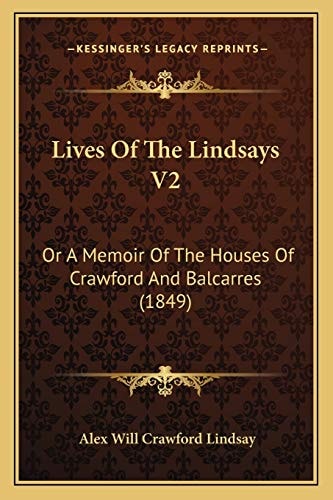 Lives Of The Lindsays V2: Or A Memoir Of The Houses Of Crawford And Balcarres (1849)