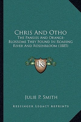 Chris And Otho: The Pansies And Orange-Blossoms They Found In Roaring River And Rosenbloom (1885)