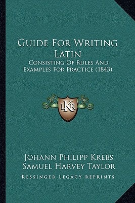 Guide For Writing Latin: Consisting Of Rules And Examples For Practice (1843)