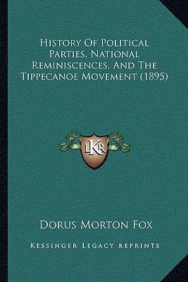 History Of Political Parties, National Reminiscences, And The Tippecanoe Movement (1895)