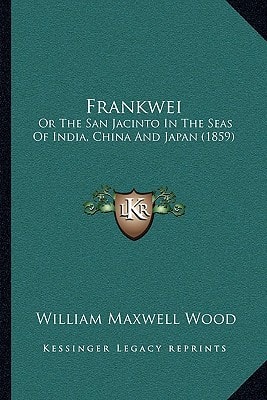 Frankwei: Or The San Jacinto In The Seas Of India, China And Japan (1859)
