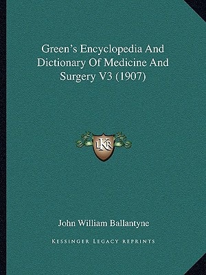 Green's Encyclopedia And Dictionary Of Medicine And Surgery V3 (1907)