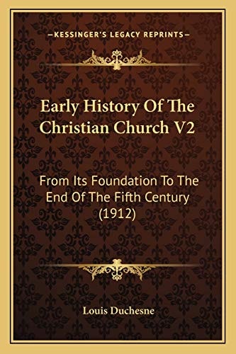 Early History Of The Christian Church V2: From Its Foundation To The End Of The Fifth Century (1912)