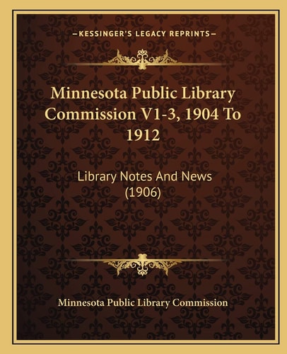 Minnesota Public Library Commission V1-3, 1904 To 1912: Library Notes And News (1906)