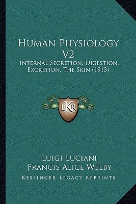 Human Physiology V2: Internal Secretion, Digestion, Excretion, The Skin (1913)