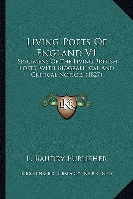 Living Poets Of England V1: Specimens Of The Living British Poets, With Biographical And Critical Notices (1827)