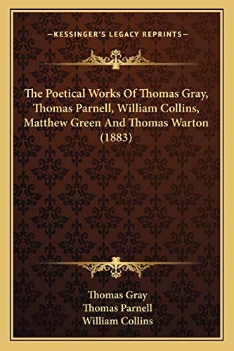 The Poetical Works Of Thomas Gray, Thomas Parnell, William Collins, Matthew Green And Thomas Warton (1883)