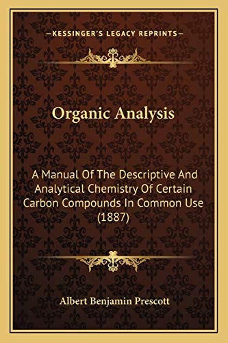 Organic Analysis: A Manual Of The Descriptive And Analytical Chemistry Of Certain Carbon Compounds In Common Use (1887)