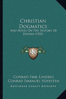 Christian Dogmatics: And Notes On The History Of Dogma (1922)