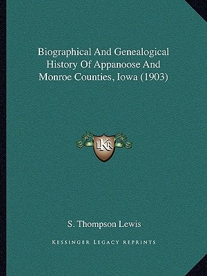 Biographical And Genealogical History Of Appanoose And Monroe Counties, Iowa (1903)