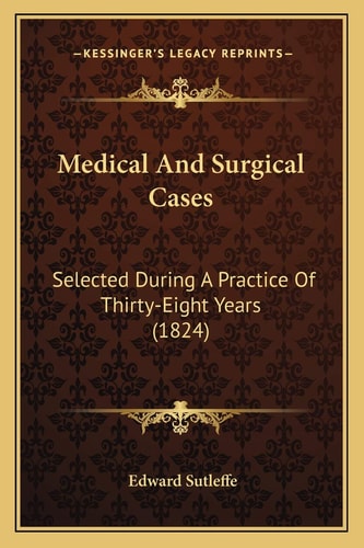 Medical And Surgical Cases: Selected During A Practice Of Thirty-Eight Years (1824)