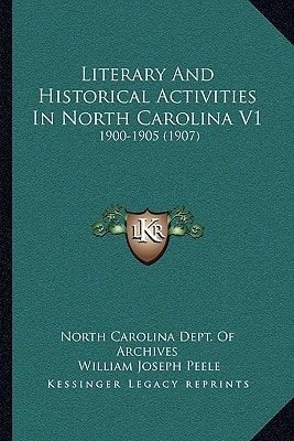 Literary And Historical Activities In North Carolina V1: 1900-1905 (1907)