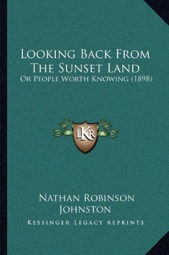 Looking Back From The Sunset Land: Or People Worth Knowing (1898)