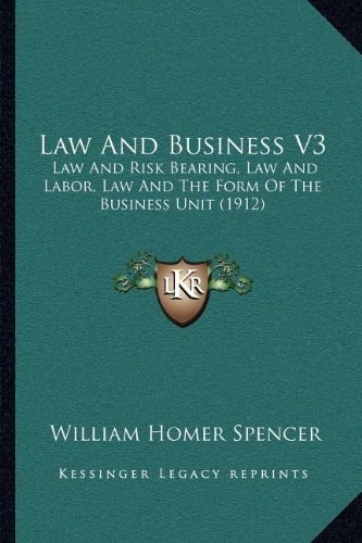 Law And Business V3: Law And Risk Bearing, Law And Labor, Law And The Form Of The Business Unit (1912)