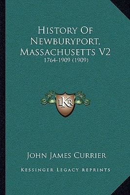 History Of Newburyport, Massachusetts V2: 1764-1909 (1909)