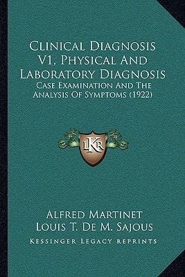 Clinical Diagnosis V1, Physical And Laboratory Diagnosis: Case Examination And The Analysis Of Symptoms (1922)