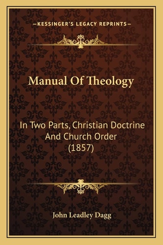 Manual Of Theology: In Two Parts, Christian Doctrine And Church Order (1857)