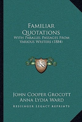 Familiar Quotations: With Parallel Passages From Various Writers (1884)