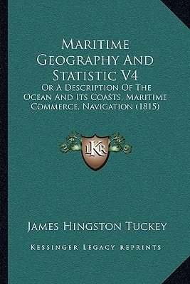 Maritime Geography And Statistic V4: Or A Description Of The Ocean And Its Coasts, Maritime Commerce, Navigation (1815)
